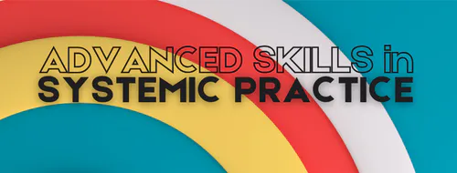 ADVANCED SKILLS in SYSTEMIC PRACTICE | Compass Seminars AUS
