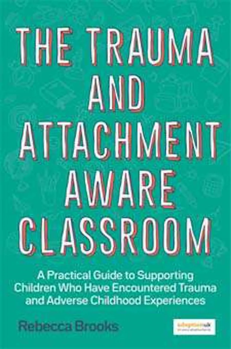 The Trauma and Attachment Aware Classroom