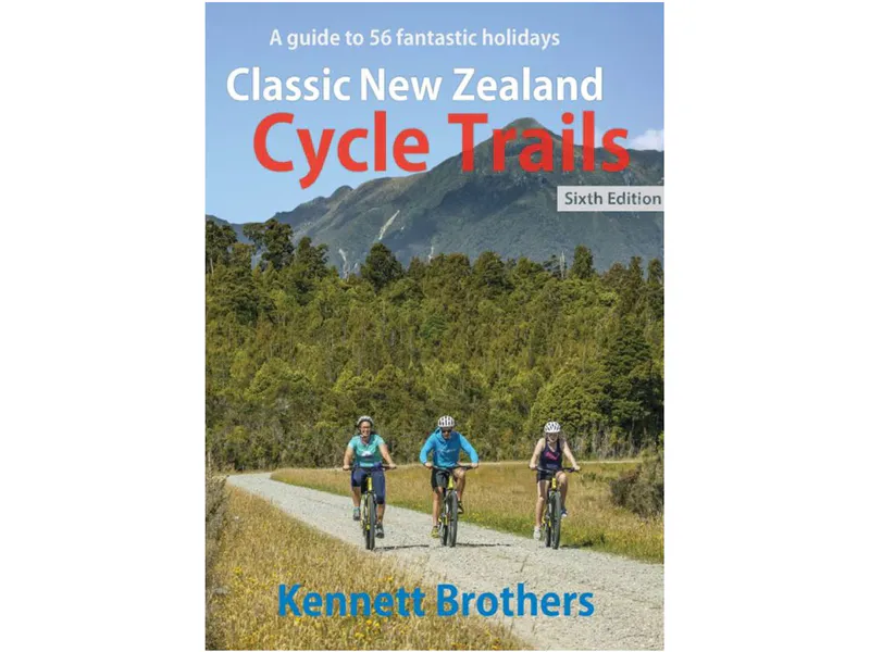 Classic NZ Cycle Trails 6th Edition