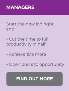 Start the new job right and cut the time to full productivity in half, achieve 15% more, open doors to opportunity